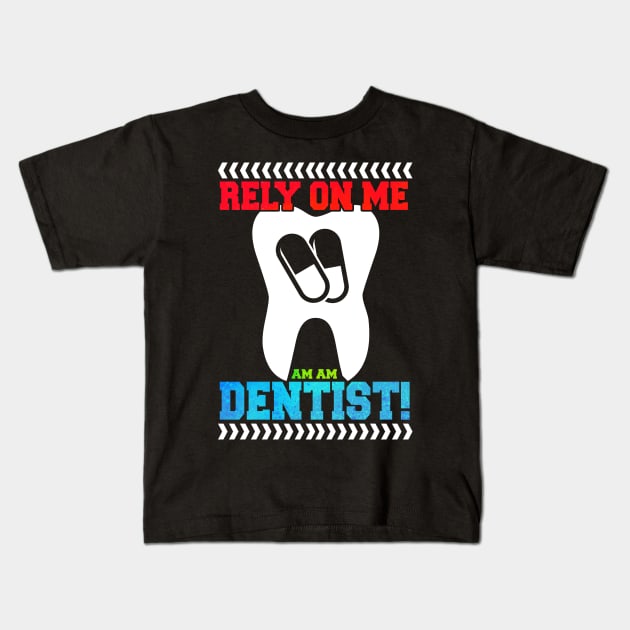 Funny Rely On Me I'm Dentist Gift Idea Kids T-Shirt by BarrelLive